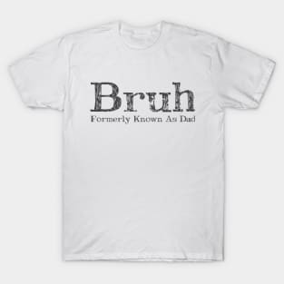 Mens Bruh Formerly Known As Dad Meme Funny Saying Bruh T-Shirt